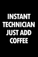 Instant Technician Just Add Coffee: Blank Lined Office Humor Themed Journal and Notebook to Write In: With a Practical a di Witty Workplace Journals edito da INDEPENDENTLY PUBLISHED