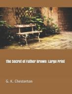 The Secret of Father Brown: Large Print di G. K. Chesterton edito da INDEPENDENTLY PUBLISHED
