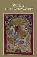 Warfare in Tenth-Century Germany di Dr. David S. Bachrach edito da Boydell & Brewer Ltd