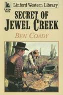 Secret of Jewel Creek di Ben Coady edito da Ulverscroft
