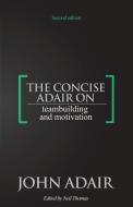 The Concise Adair On Teambuilding And Motivation di John Adair edito da Thorogood