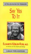 Say Yes to It di Elisabeth Kubler-Ross edito da BARRYTOWN LTD