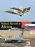 Soviet and Russian Military Aircraft in Africa di Gordon Yefim, Dmitriy Komissarov edito da Hikoki Publications