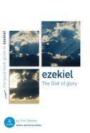 Ezekiel: The God of Glory: Six Studies for Individuals or Groups di Tim Chester edito da GOOD BOOK CO