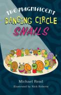 The Magnificent Dancing Circle Snails di Michael Read edito da The Choir Press