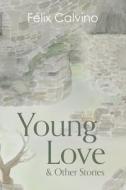Young Love & Other Stories di Félix Calvino edito da AUSTRALIAN SCHOLARLY PUB