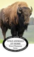Wild Animals at Home di Ernest Thompson Seton edito da Living Book Press
