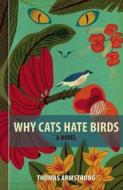 Why Cats Hate Birds di Thomas Armstrong edito da DC Books,Canada