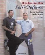 Brazilian Jiu-jitsu Self-defense Techniques di Royce Gracie, Charles Gracie edito da Invisible Cities Press,us