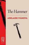 The Hammer di Adelaide Ivanova edito da Commune Editions