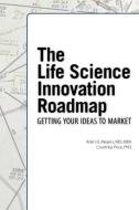 The Life Science Innovation Roadmap di Arlen D. Meyers, Courtney Price edito da Logos Press