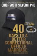 40 Days to a Better Correctional Officer Marriage di Scott Silverii edito da FIVE STONES PR