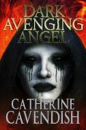 Dark Avenging Angel di Catherine Cavendish edito da MACABRE INK