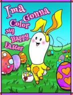 Ima Gonna Color My Happy Easter: Coloring Book for Kids di Black River Art edito da Createspace Independent Publishing Platform