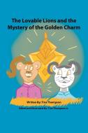 The Lovable Lions And The Mystery Of The Golden Charm di Tina Thompson edito da Xlibris Us