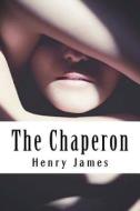 The Chaperon di Henry James edito da Createspace Independent Publishing Platform