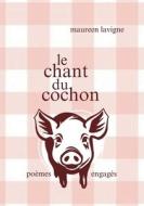 Le chant du cochon di Maureen Lavigne edito da Books on Demand
