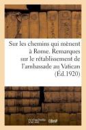 Sur Les Chemins Qui M nent Rome. Remarques Sur Le R tablissement de l'Ambassade Au Vatican di Bnf Vide edito da Hachette Livre - BNF