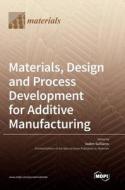 Materials, Design and Process Development for Additive Manufacturing edito da MDPI AG