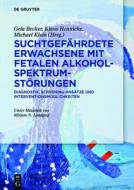 Suchtgefahrdete Erwachsene Mit Fetalen Alkoholspektrumstorungen: Diagnostik, Screening-Ansatze Und Interventionsmoglichkeiten edito da Walter de Gruyter