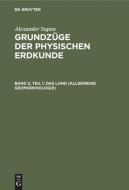 Das Land (Allgemeine Geomorphologie): Aus: Grundz GE Der Physischen Erdkunde, Bd. 2, Teil 1 di Alexander Supan, Walter Georgii edito da Walter de Gruyter