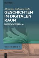 Geschichten im digitalen Raum di Alexandra Katharina Krebs edito da de Gruyter Oldenbourg