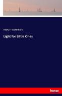 Light for Little Ones di Mary F. Waterbury edito da hansebooks