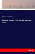 Selections from the Prose Works of Matthew Arnold di William Savage Johnson edito da hansebooks