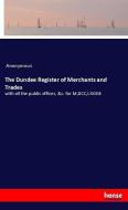 The Dundee Register of Merchants and Trades di Anonymous edito da hansebooks