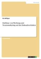 Einflüsse von Werbung und Neuromarketing auf das Einkaufsverhalten di Ela Näffgen edito da GRIN Verlag