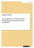 Der neugefasste § 6 AStG. Kritische Würdigung und steuerplanerische Implikation di Katharina Schmidt edito da GRIN Verlag