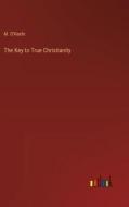The Key to True Christianity di M. O'Keefe edito da Outlook Verlag