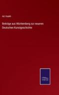 Beiträge aus Württemberg zur neueren Deutschen Kunstgeschichte di Ad. Haakh edito da Salzwasser-Verlag