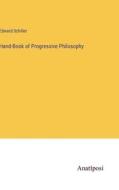 Hand-Book of Progressive Philosophy di Edward Schiller edito da Anatiposi Verlag