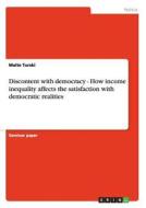 Discontent with democracy - How income inequality affects the satisfaction with democratic realities di Malte Turski edito da GRIN Publishing