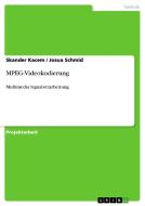 MPEG-Videokodierung. Theoretischer Hintergrund. Durchführung und Evaluierung di Skander Kacem, Josua Schmid edito da GRIN Publishing
