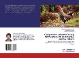 Comparison between locally formulated and commercial poultry rations di Mebrahtom Nguse Asmelash, Karl-Heinz Südekum, Friederike Hippenstiel edito da LAP Lambert Academic Publishing