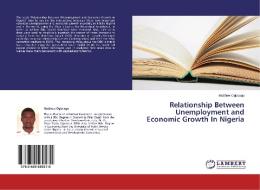 Relationship Between Unemployment and Economic Growth In Nigeria di Matthew Ogbuagu edito da LAP Lambert Academic Publishing