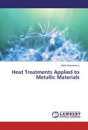 Heat Treatments Applied to Metallic Materials di Maria Stoicanescu edito da LAP Lambert Academic Publishing