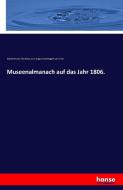 Museenalmanach auf das Jahr 1806. di Adelbert Von Chamisso, Karl August Varnhagen Von Ense edito da hansebooks