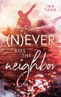 (N)ever kiss the neighbor di Ina Taus edito da Books on Demand