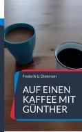 Auf einen Kaffee mit Günther di Frederik U. Dietersen edito da Books on Demand
