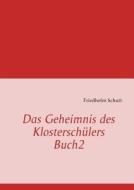 Das Geheimnis Des Klostersch Lers Buch2 di Friedhelm Schutt edito da Books On Demand