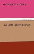 Five Little Peppers Midway di Margaret Sidney edito da TREDITION CLASSICS