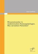 Wissenstransfer in medizinischen Packungsbeilagen: Was verstehen Patienten? di Iryna Leunikava edito da Diplomica Verlag