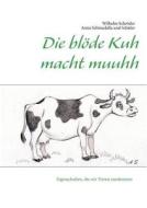 Die blöde Kuh macht muuhh di Wilhelm Schröder edito da Books on Demand