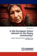 Is the European Union relevant to the Roma community? di Diana Ioancea edito da LAP Lambert Acad. Publ.