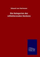 Die Kategorien des reflektierenden Denkens di Eduard Von Hartmann edito da TP Verone Publishing