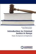 Introduction to Criminal Justice in Kenya di Omosa Mogambi Ntabo, Martha Kerubo Obare edito da LAP Lambert Academic Publishing