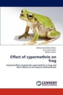 Effect of cypermethrin on frog di Muhammad Zaheer Khan, Erum Zehra Shah, Afsheen Zehra edito da LAP Lambert Academic Publishing